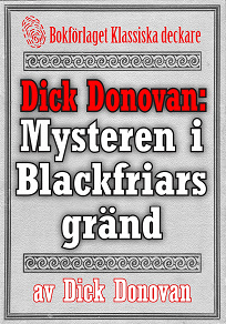Omslagsbild för Dick Donovan: Mysteren i Blackfriars gränd. Återutgivning av text från 1904