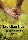 Omslagsbild för Lyckliga tider: 26 noveller om lycka