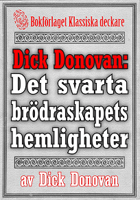 Omslagsbild för Dick Donovan: Det svarta brödraskapets hemligheter. Återutgivning av text från 1895