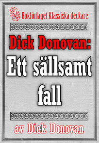 Omslagsbild för Dick Donovan: Ett sällsamt fall. Återutgivning av text från 1904