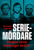 Omslagsbild för Seriemördare : Världens värsta brottslingar berättar