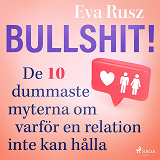 Omslagsbild för Bullshit! De tio dummaste myterna om varför en relation inte kan hålla