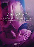 Omslagsbild för Apumies - ja 10 muuta eroottista novellia yhteistyössä Erica Lustin kansaa