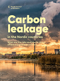 Omslagsbild för Carbon leakage in the Nordic countries: What are the risks and how to design effective preventive policies