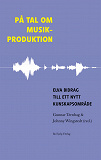 Cover for På tal om musikproduktion : elva bidrag till ett nytt kunskapsområde
