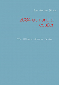 Omslagsbild för 2084 och andra essäer: 2084 , Så blev vi Lutheraner , Exodus