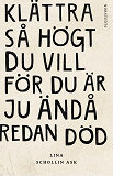Cover for Klättra så högt du vill för du är ju ändå redan död
