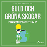 Omslagsbild för Guld och gröna skogar: Investera klimatsmart och bli rik