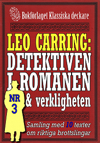 Omslagsbild för Leo Carring: Detektiven i romanen och verkligheten nr 3. Samling med tio texter om verkliga brott