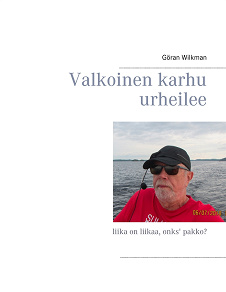 Omslagsbild för Valkoinen karhu urheilee: liika on liikaa, onks' pakko?