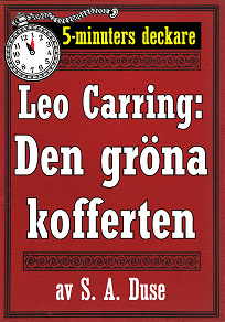 Omslagsbild för 5-minuters deckare. Leo Carring: Den gröna kofferten. Detektivhistoria. Återutgivning av text från 1924
