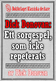 Omslagsbild för Dick Donovan: Ett sorgespel, som icke repeterats. Återutgivning av text från 1895