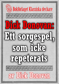 Omslagsbild för Dick Donovan: Ett sorgespel, som icke repeterats. Återutgivning av text från 1895