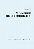 Omslagsbild för Metsäläisistä maailmanparantajiksi: Suomalaisen itsetunnon kehityshistoriaa