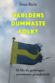 Omslagsbild för Världens dummaste folk - Så blir de godtrogna svenskarna grundlurade