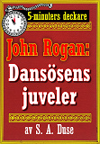Omslagsbild för 5-minuters deckare. Mästertjuven John Rogan: Dansösens juveler. Detektivhistoria. Återutgivning av text från 1925