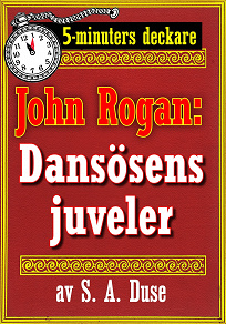 Omslagsbild för 5-minuters deckare. Mästertjuven John Rogan: Dansösens juveler. Detektivhistoria. Återutgivning av text från 1925
