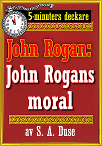 Omslagsbild för 5-minuters deckare. Mästertjuven John Rogan: John Rogans moral. Återutgivning av text från 1918