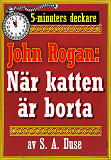 Omslagsbild för 5-minuters deckare. Mästertjuven John Rogan: När katten är borta. . . . En af John Rogans upplefvelser. Återutgivning av text från 1919