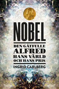 Omslagsbild för Nobel : den gåtfulle Alfred, hans värld och hans pris