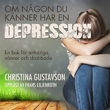 Omslagsbild för Om någon du känner har en depression. En bok för anhöriga, vänner och drabbade