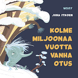 Cover for Pikku Kakkosen iltasatu: Kolme miljoonaa vuotta vanha otus
