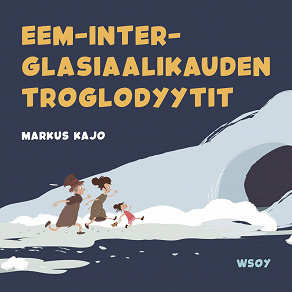 Omslagsbild för Pikku Kakkosen iltasatu: Eem-inter-glasiaalikauden troglodyytit