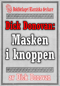 Omslagsbild för Dick Donovan: Masken i knoppen. Återutgivning av text från 1914