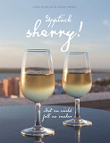 Omslagsbild för Upptäck sherry!: Möt en värld full av smaker