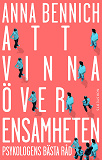 Cover for Att vinna över ensamheten : Psykologens bästa råd