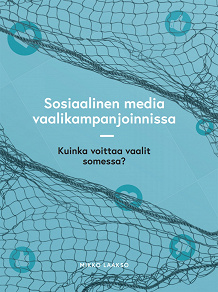 Omslagsbild för Sosiaalinen media vaalikampanjoinnissa: Kuinka voittaa vaalit  somessa?