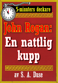 Omslagsbild för 5-minuters deckare. Mästertjuven John Rogan: En nattlig kupp. Återutgivning av text från 1924