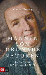 Cover for Mannen som ordnade naturen : En biografi över Carl von Linné