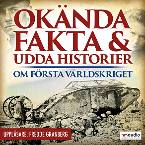 Omslagsbild för Okända fakta och udda historier om första världskriget