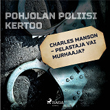 Omslagsbild för Charles Manson – pelastaja vai murhaaja?