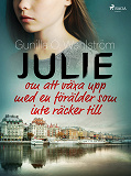 Cover for Julie: om att växa upp med en förälder som inte räcker till