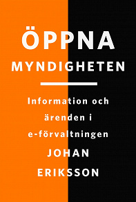 Cover for Öppna myndigheten : information och ärenden i e-förvaltningen