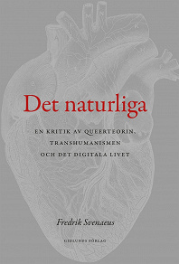 Cover for Det naturliga : en kritik av queerteorin, transhumanismen och det digitala livet