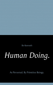 Omslagsbild för Human Doing.: As Perverted. By Primitive Beings.