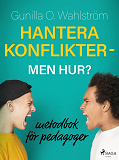 Omslagsbild för Hantera konflikter - men hur?: metodbok för pedagoger