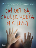 Omslagsbild för Om det så skulle kosta mig livet