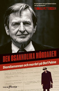 Omslagsbild för Den osannolika mördaren : Skandiamannen och mordet på Olof Palme