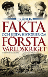 Omslagsbild för Okända fakta och udda historier om första världskriget