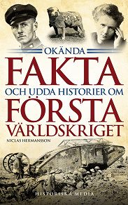 Omslagsbild för Okända fakta och udda historier om första världskriget