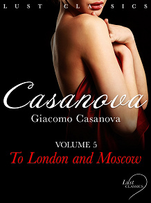 Omslagsbild för LUST Classics: Casanova Volume 5 - To London and Moscow