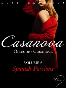 Omslagsbild för LUST Classics: Casanova Volume 6 - Spanish Passions