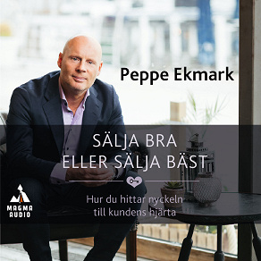 Cover for Sälja bra eller sälja bäst : hur du hittar nyckeln till kundens hjärta