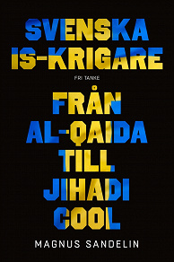 Omslagsbild för Svenska IS-krigare : Från al-Qaida till Jihadi cool
