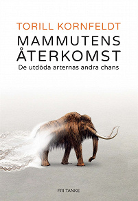 Cover for Mammutens återkomst : De utdöda arternas andra chans