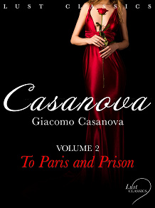 Omslagsbild för LUST Classics: Casanova Volume 2 - To Paris and Prison